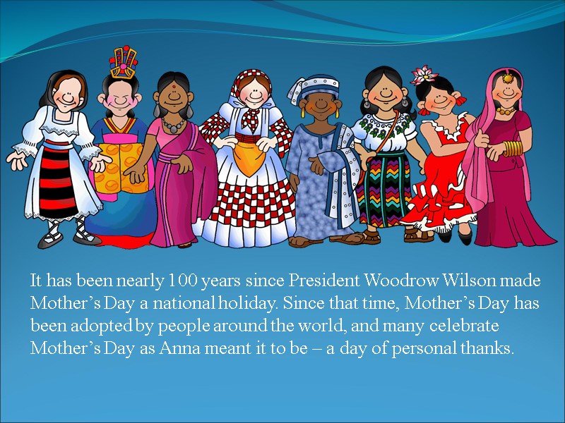 It has been nearly 100 years since President Woodrow Wilson made Mother’s Day a